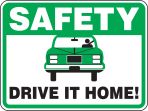 SAFETY DRIVE IT HOME! (W/GRAPHIC)