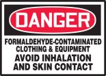 FORMALDEHYDE-CONTAMINATED CLOTHING & EQUIPMENT AVOID INHALATION AND SKIN CONTACT
