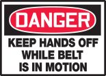 KEEP HANDS OFF WHILE BELT IS IN MOTION