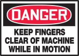 KEEP FINGERS CLEAR OF MACHINE WHILE IN MOTION