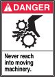 NEVER REACH INTO MOVING MACHINERY (W/GRAPHIC)