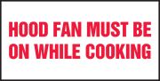 HOOD FAN MUST BE ON WHILE COOKING