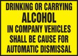 DRINKING OR CARRYING ALCOHOL IN COMPANY VEHICLES SHALL BE CAUSE FOR AUTOMATIC DISMISSAL