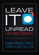 Texting & Driving Safety Poster: Leave It Unread Or End Up Dead - Distracted Driving Kills