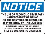 THE USE OF ALCOHOLIC BEVERAGES NON-PRESCRIPTION DRUGS OR ANY CONTROLLED SUBSTANCE IS PROHIBITED ON THIS JOB SITE PERSONNEL UNDER THE INFLUENCE ...