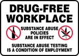 Safety Sign, Header: DRUG FREE WORKPLACE, Legend: SUBSTANCE ABUSE POLICIES ARE IN EFFECT SUBSTANCE ABUSE TESTING IS A CONDITION OF EMPLOYMENT (W/...