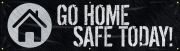 Motivational Banner: Go Home Safe Today