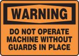 DO NOT OPERATE MACHINE WITHOUT GUARDS IN PLACE