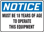 Safety Sign, Header: NOTICE, Legend: Notice Must Be 18 Years Of Age To Operate This Equipment