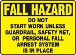 FALL HAZARD DO NOT START WORK UNLESS GUARDRAIL, SAFETY NET, OR PERSONAL FALL ARREST SYSTEM IS IN PLACE
