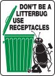 DON'T BE A LITTERBUG USE RECEPTACLES (W/GRAPHIC)