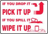 IF YOUR DROP IT PICK IT UP IF YOU SPILL IT WIPE IT UP (W/GRAPHIC)