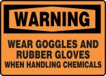 WEAR GOGGLES AND RUBBER GLOVES WHEN HANDLING CHEMICALS