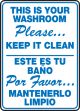 THIS IS YOUR WASHROOM PLEASE ... KEEP IT CLEAN