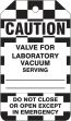 Safety Tag, Legend: CAUTION VALVE FOR LABORATORY VACUUM SERVING DO NOT CLOSE OR OPEN EXCEPT IN EMERGENCY