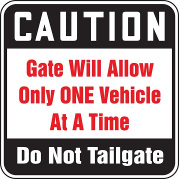 CAUTION GATE WILL ALLOW ONLY ONE VEHICLE AT A TIME DO NOT TAILGATE