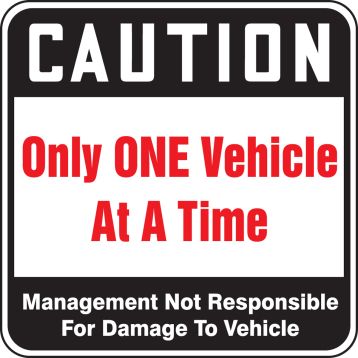 CAUTION ONLY ONE VEHICLE AT A TIIME MANAGEMENT NOT RESPONSIBLE FOR DAMAGE TO VEHICLE