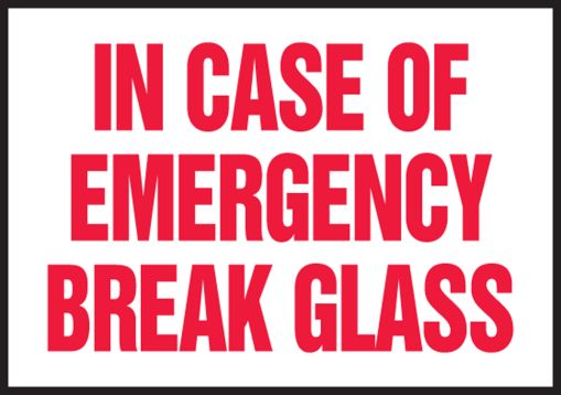 IN CASE OF EMERGENCY BREAK GLASS