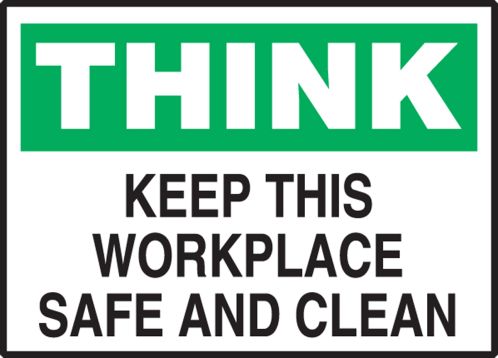 KEEP THIS WORKPLACE SAFE AND CLEAN