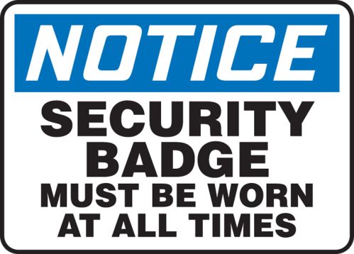 SECURITY BADGE MUST BE WORN AT ALL TIMES