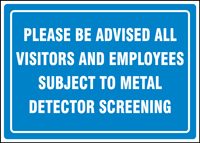 PLEASE BE ADVISED ALL VISITORS AND EMPLOYEES SUBJECT TO METAL DETECTOR SCREENING