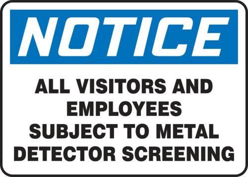 NOTICE ALL VISITORS AND EMPLOYEES SUBJECT TO METAL DETECTOR SCREENING