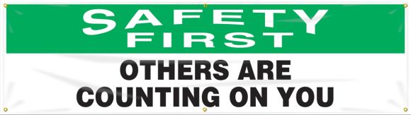 SAFETY FIRST OTHERS ARE COUNTING ON YOU