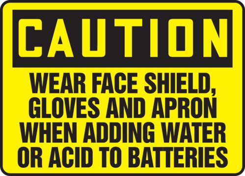 WEAR FACE SHIELD, GLOVES AND APRON WHEN ADDING WATER OR ACID TO BATTERIES