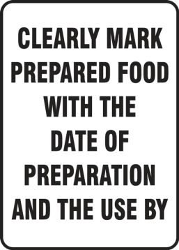 CLEARLY MARK PREEPARED FOOD WITH THE DATE OF PREPARATION AND THE USE BY