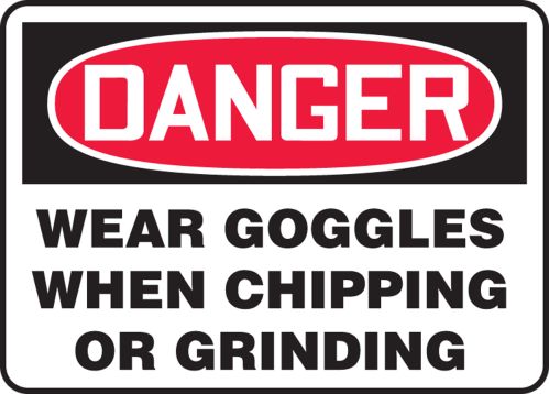 WEAR GOGGLES WHEN CHIPPING OR GRINDING
