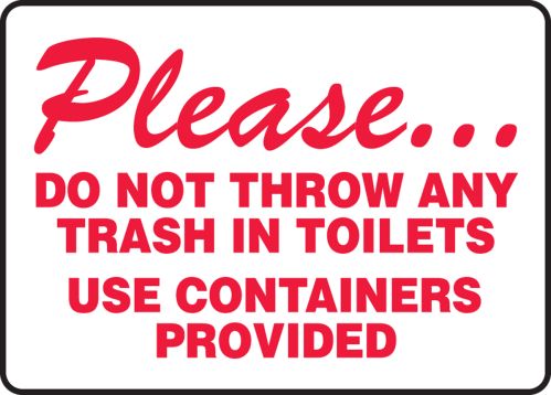 PLEASE... DO NOT THROW ANY TRASH IN TOILETS USE CONTAINERS PROVIDED
