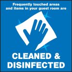 Frequently touched areas and items in your guest room are CLEANED & DISINFECTED