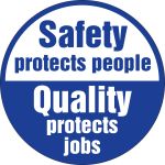 SAFETY PROTECTS PEOPLE QUALITY PROTECTS JOBS