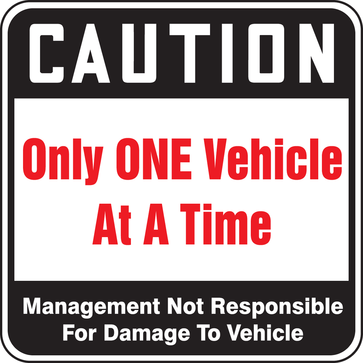 CAUTION ONLY ONE VEHICLE AT A TIIME MANAGEMENT NOT RESPONSIBLE FOR DAMAGE TO VEHICLE