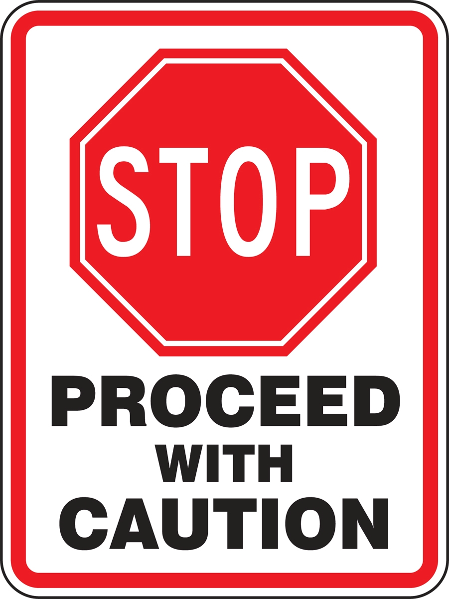 STOP PROCEED WITH CAUTION