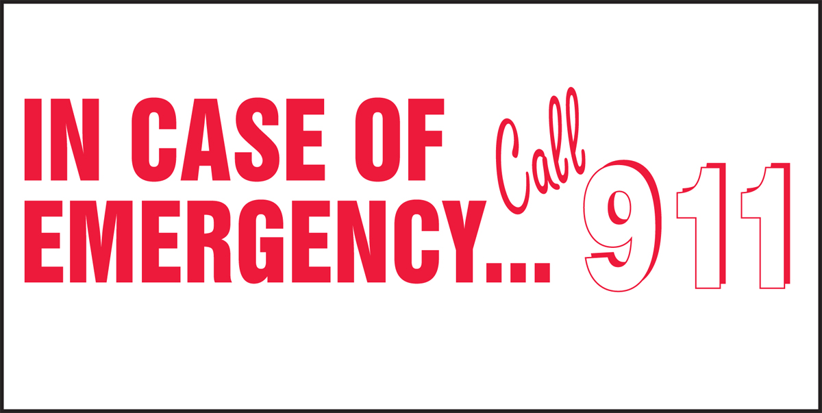IN CASE OF EMERGENCY ...CALL 911