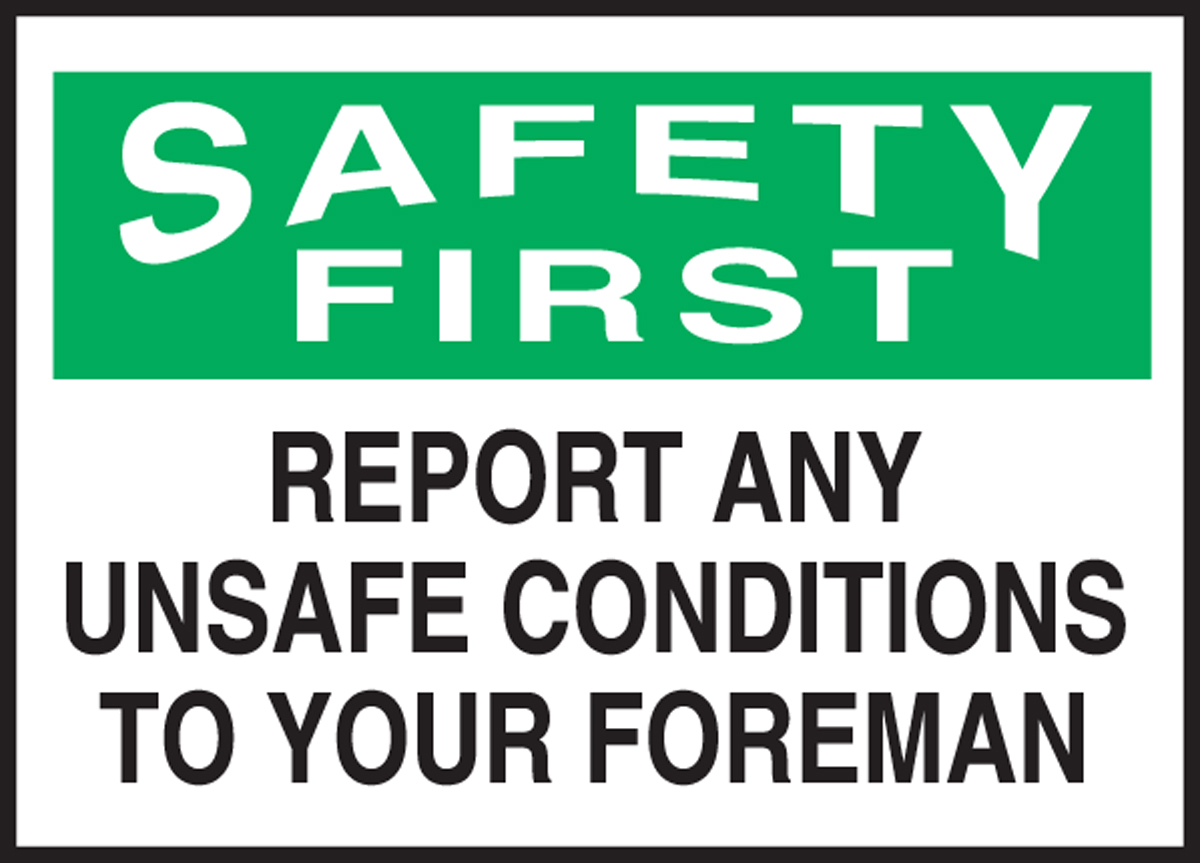 REPORT ANY UNSAFE CONDITIONS TO YOUR FOREMAN