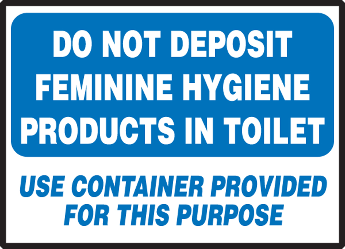 DO NOT DEPOSIT FEMININE HYGIENE PRODUCTS IN TOILET USE CONTAINER PROVIDED FOR THIS PURPOSE