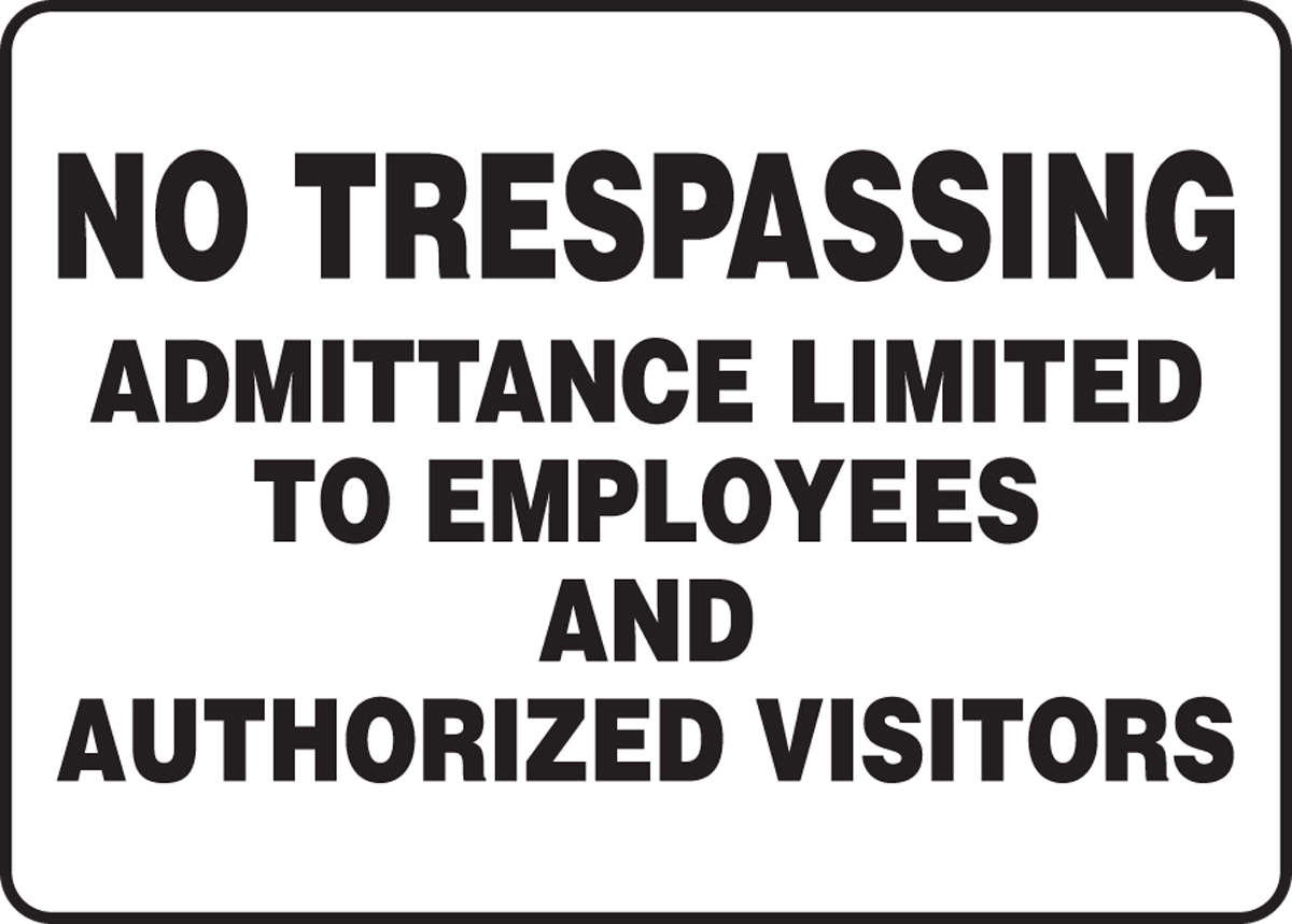 NO TRESPASSING ADMITTANCE LIMITED TO EMPLOYEES AND AUTHORIZED VISITORS