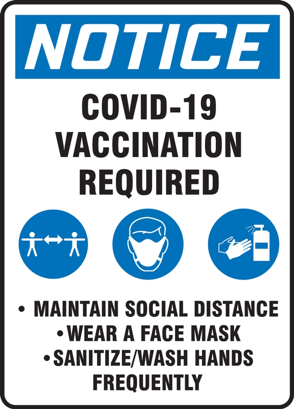 Notice COVID-19 Vaccination Required Maintain Social Distance Wear A Face Mask Sanitize/Wash Hands Frequently
