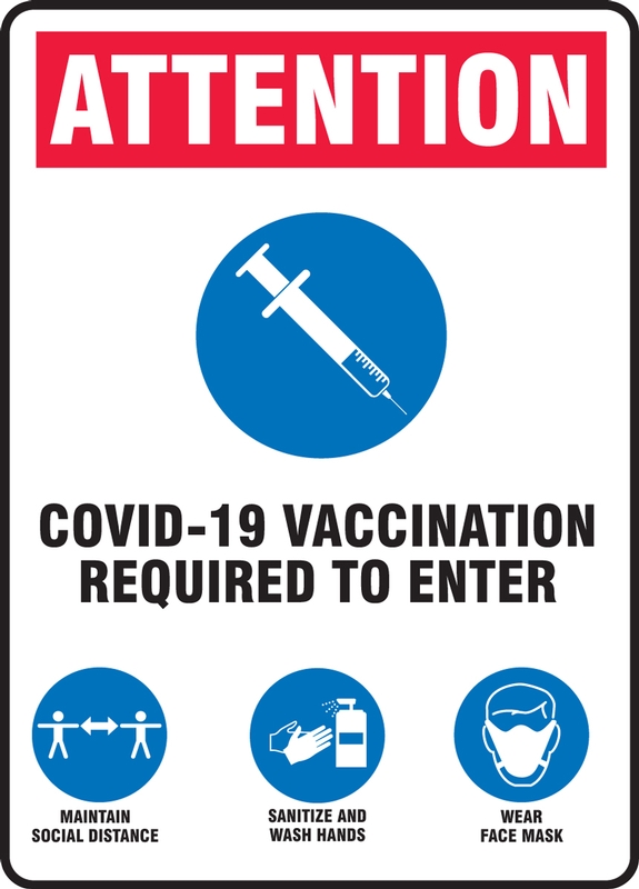 Attention COVID-19 Vaccination Required To Enter Maintain Social Distance Sanitize And Wash Hands Wear Face Mask