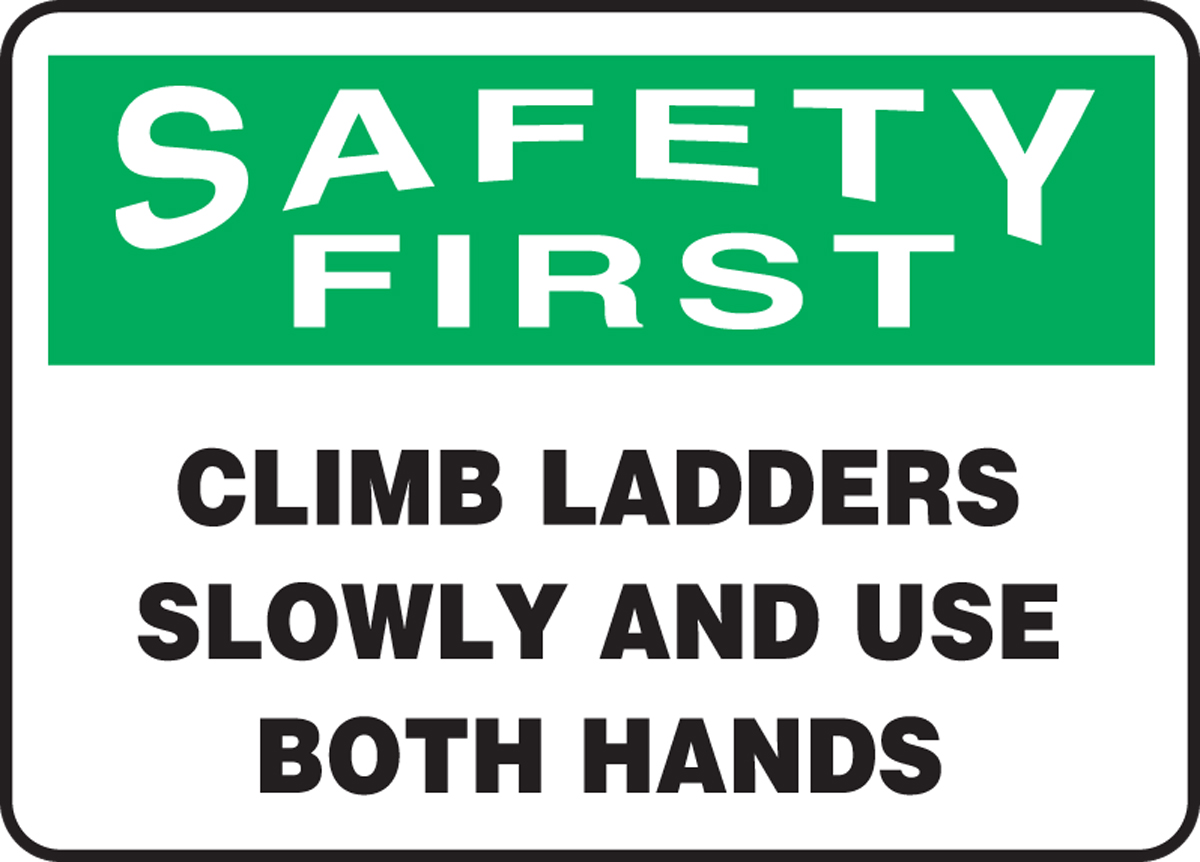 CLIMB LADDERS SLOWLY AND USE BOTH HANDS