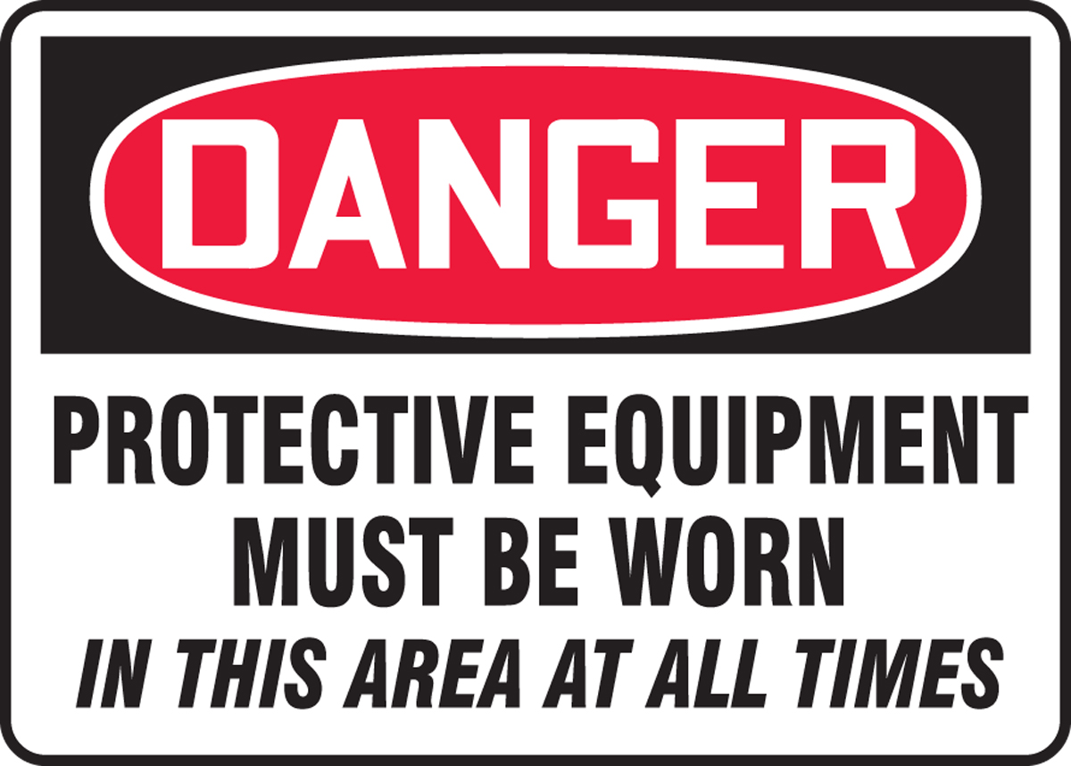 PROTECTIVE EQUIPMENT MUST BE WORN IN THIS AREA AT ALL TIMES