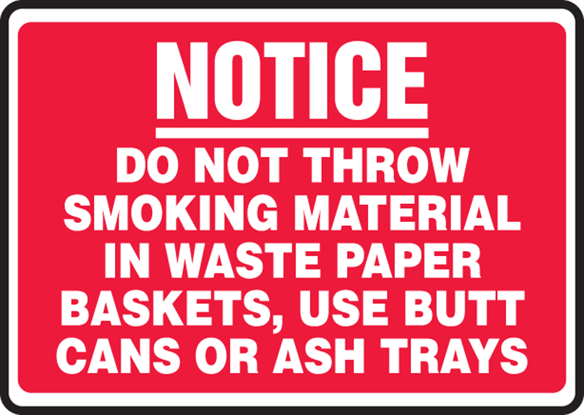 NOTICE DO NOT THROW SMOKING MATERIAL IN WASTE PAPER BASKETS. USE BUTT CANS OR ASH TRAYS