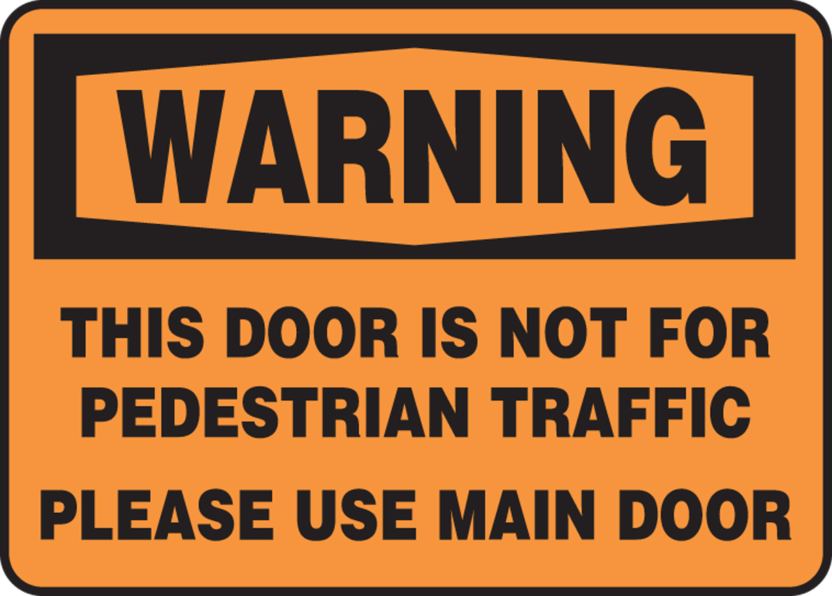THIS DOOR IS NOT FOR PEDESTRIAN TRAFFIC PLEASE USE MAIN DOOR