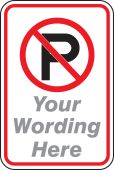 Semi-CustomTraffic Sign: (No Parking Symbol) (Your Wording Here)