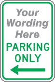 Semi-Custom Traffic Sign: (Your Wording Here) Parking Only (Left Arrow)