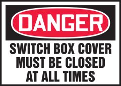 OSHA Danger Safety Label: Switch Box Cover Must Be Closed At All Times
