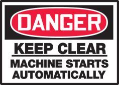 OSHA Danger Safety Label: Keep Clear - Machine Starts Automatically