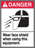 ANSI Danger Safety Label: Wear Face Shield When Using This Equipment
